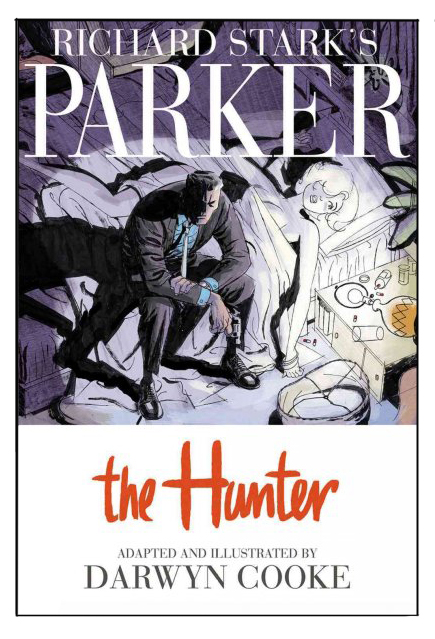 The Hunter comics illustrated by Darwyn Cooke adapted from Richard Stark’s Parker